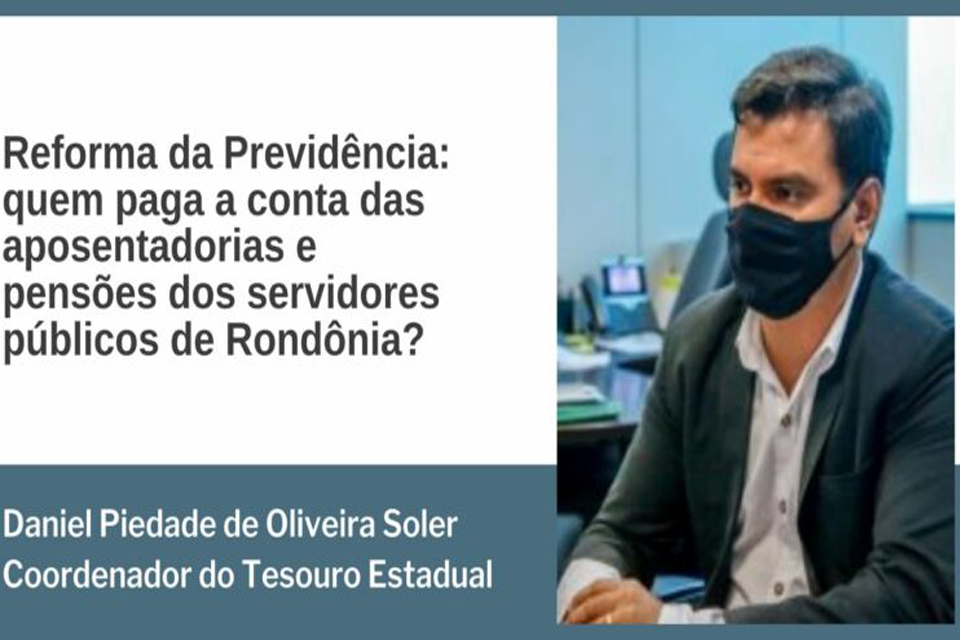 Reforma da Previdência: quem paga a conta das aposentadorias e pensões dos servidores públicos de Rondônia?