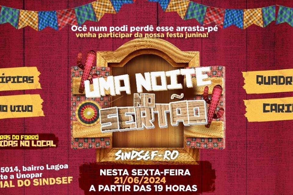 SINDSEF-RO convida para Arraial Uma Noite no Sertão nesta sexta-feira em Porto Velho