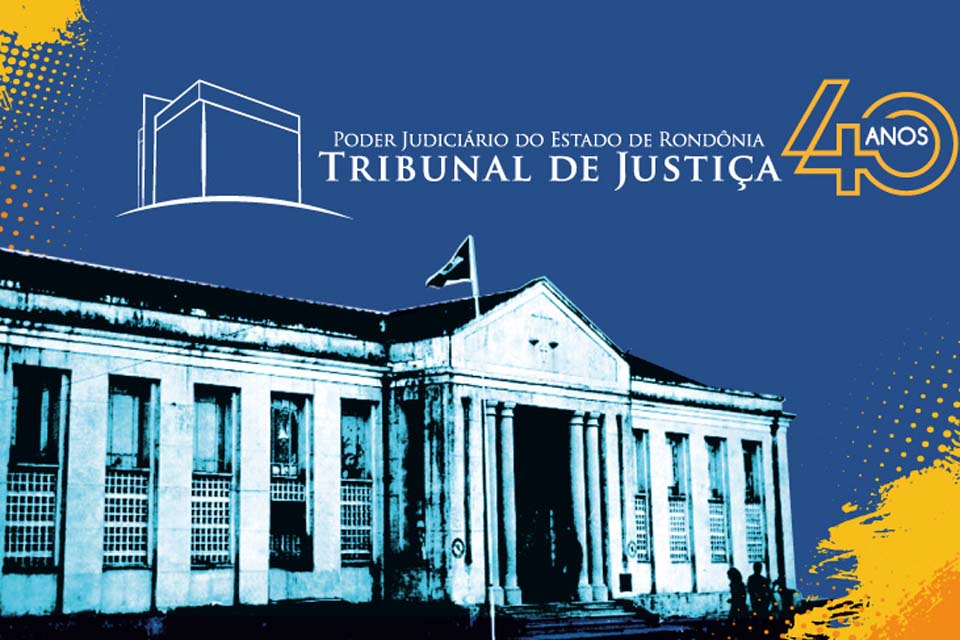 40 Anos do Poder Judiciário de Rondônia: instituição tem programação especial no segundo semestre