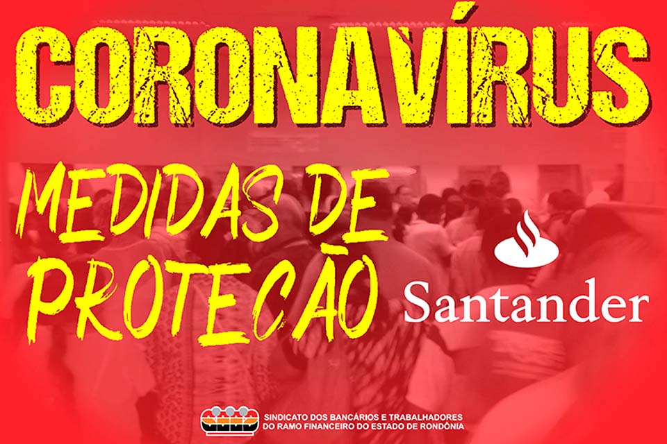 Justiça determina que Santander restrinja atendimento ao público apenas para atividades ‘urgentes’ e trabalhadores que fazem parte do ‘grupo de risco’ serão afastados