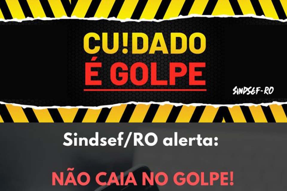 O Sindicato dos Servidores Públicos Federais no Estado de Rondônia alerta para golpes que exigem depósitos bancários