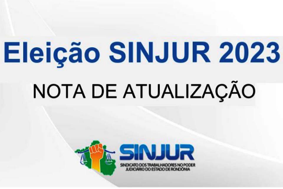 Diretoria Administrativa do SINJUR emite nota de atualização do Processo Eleitoral de 2023