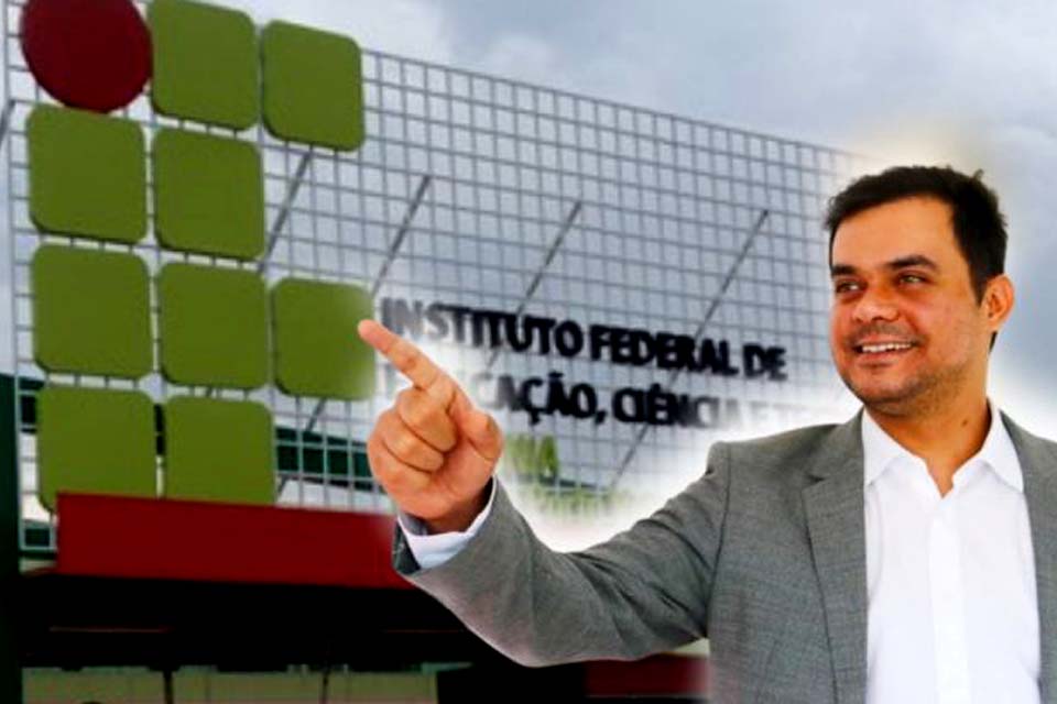 Deputado Expedito Netto destina R$ 8 milhões em emendas para o Instituto Federal de Educação, Ciência e Tecnologia de Rondônia