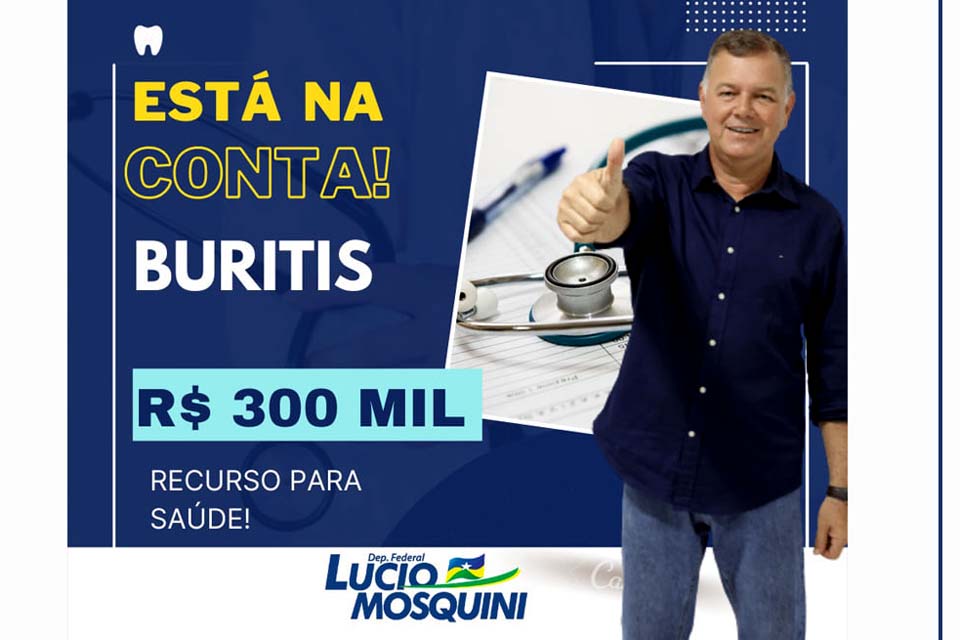 Deputado Federal Lúcio Mosquini destina R$ 300 mil para a área da Saúde do município de Buritis