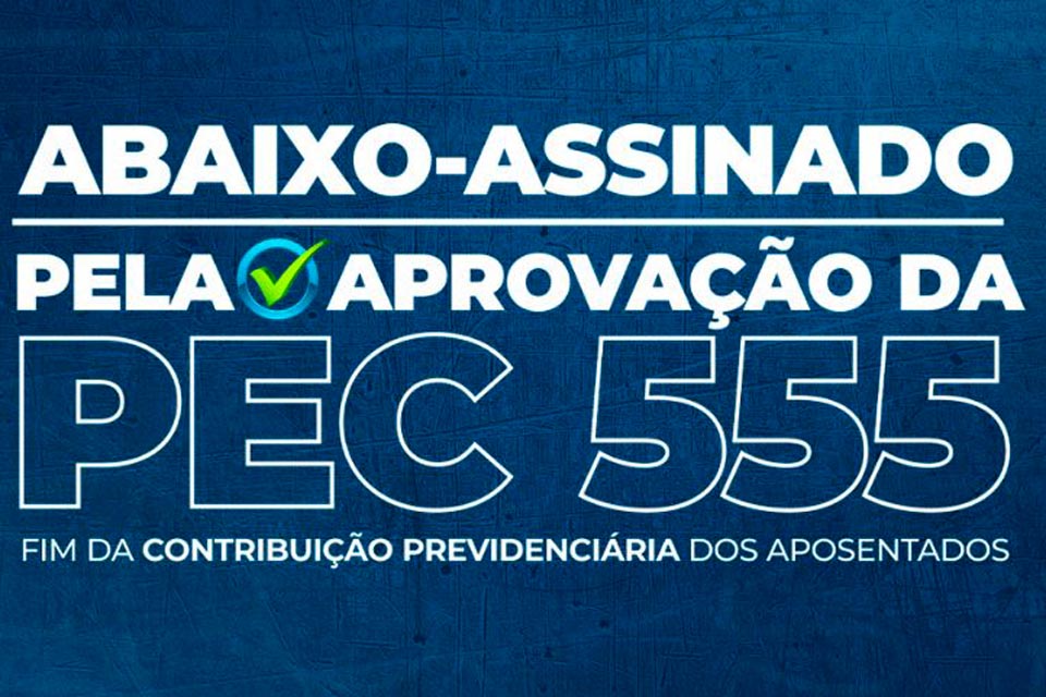 Por que um abaixo-assinado pela aprovação da PEC 555?