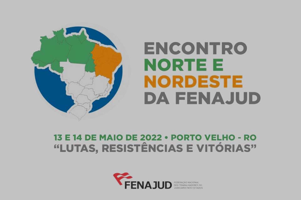 Federação Nacional dos Trabalhadores do Judiciário nos Estados - Fenajud realizará em maio I Encontro Norte e Nordeste em Porto Velho