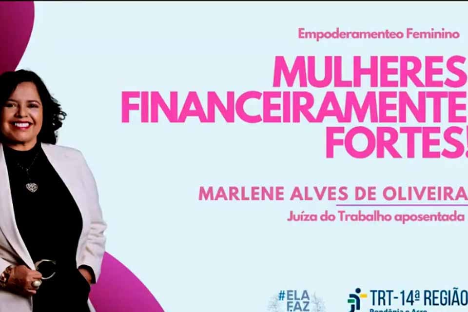 Liberdade financeira e autonomia das mulheres são temas de palestra no Mês das Mulheres do TRT-14