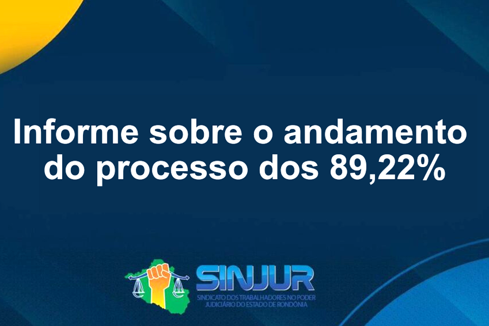 SINJUR - Sindicato dos Trabalhadores no Poder Judiciário do Estado de Rondônia Informa sobre o andamento do processo dos 89,22%