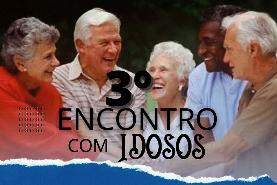 Semast realiza o 3º Encontro com idosos no próximo dia 7 de julho