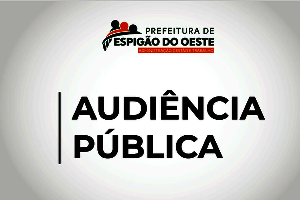 Prefeitura de Espigão do Oeste realiza Audiência Pública para apresentação do Projeto LOA 2023