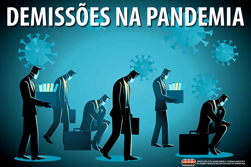 Justiça tem determinado a reintegração de bancários demitidos na pandemia; SEEB-RO encampa forte campanha contra as demissões