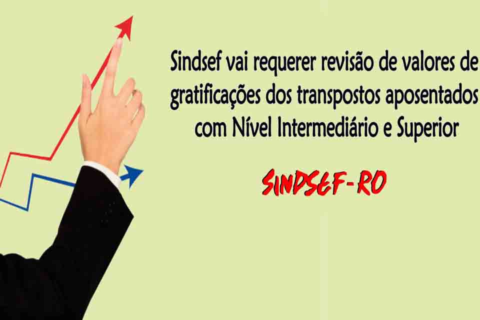 Sindsef vai requerer revisão de valores de gratificações dos transpostos aposentados com Nível Intermediário e Superior