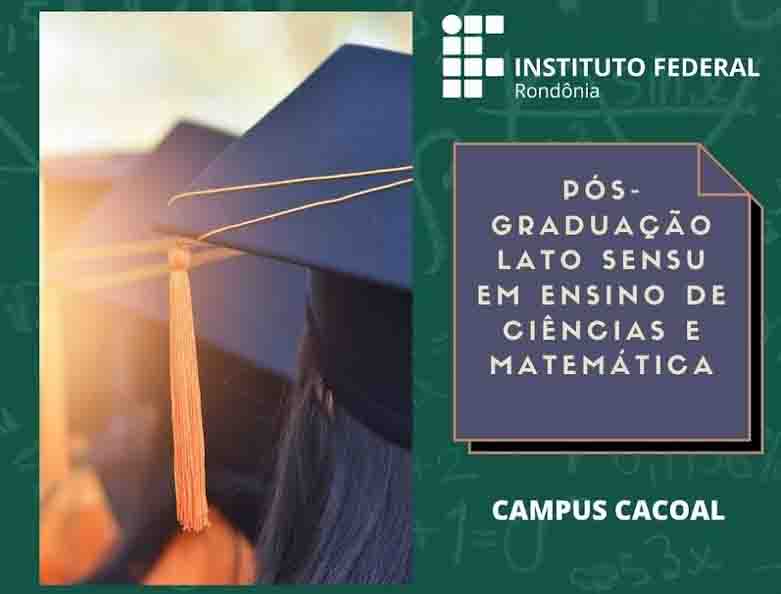 Vagas abertas no Campus Cacoal para Pós-Graduação Lato Sensu em Ensino de Ciências e Matemática