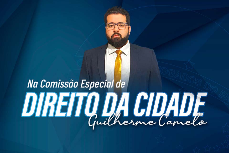 Guilherme Camelo é nomeado presidente da Comissão Especial de Direito da Cidade