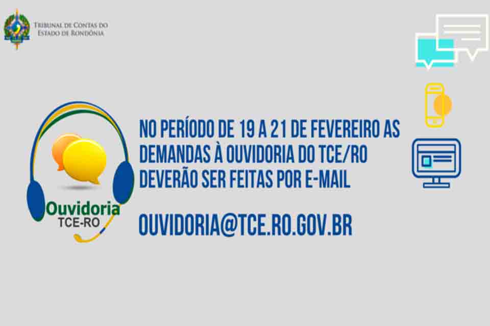 No período de 19 a 21 de fevereiro as demandas à Ouvidoria do TCE/RO deverão ser feitas por e-mail