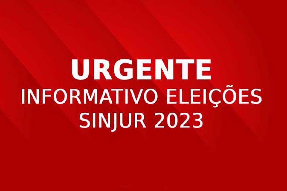  URGENTE – informativo Sinjur Eleições 2023