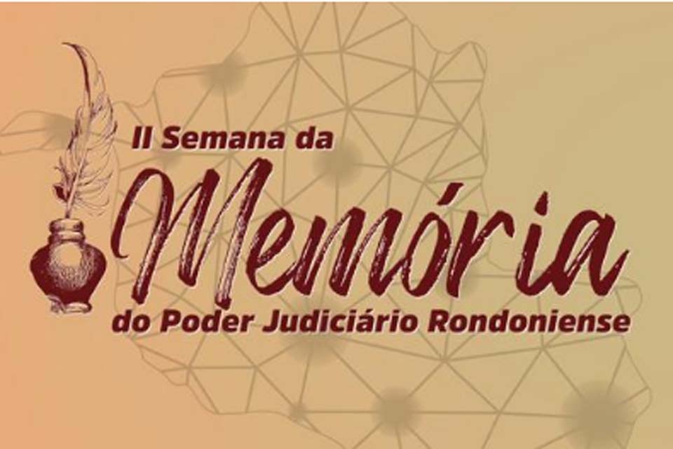 II Semana da Memória do Poder Judiciário Rondoniense será de 1° a 5 de julho, no CCDH