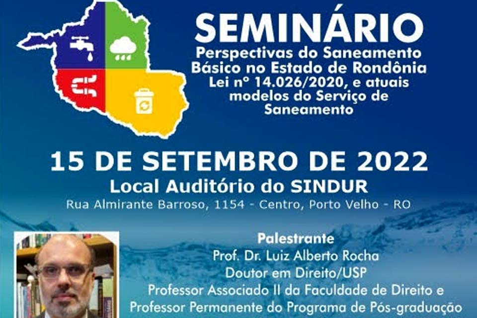 Seminário perspectivas do saneamento básico no Estado de Rondônia com Lei 14.026/2022 será realizado em 15/09