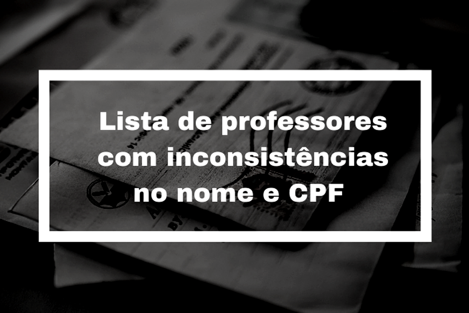 GEAD - SINDSEF-RO divulga lista de professores com inconsistências no nome e CPF