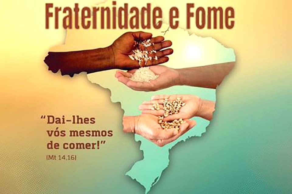 Fome é tema da Campanha da Fraternidade pela terceira vez