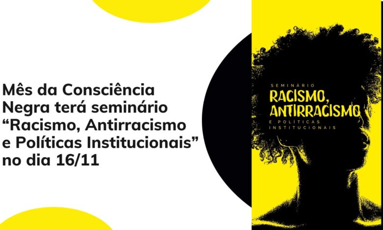 Mês da Consciência Negra terá seminário “Racismo, Antirracismo e Políticas Institucionais” no dia 16/11