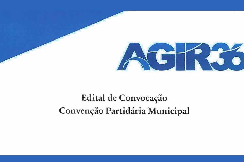 Edital de Convocação - Convenção Partidária Municipal do AGIR