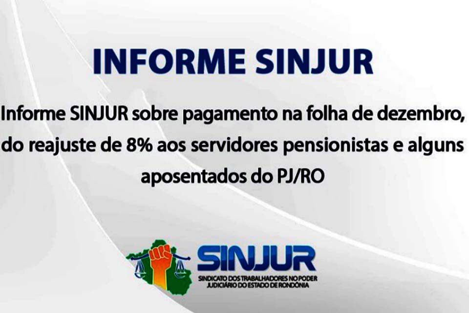 SINJUR informa sobre pagamento na folha de Dezembro, reajuste de 8% ao servidores pensionistas e alguns aposentados do PJ/RO