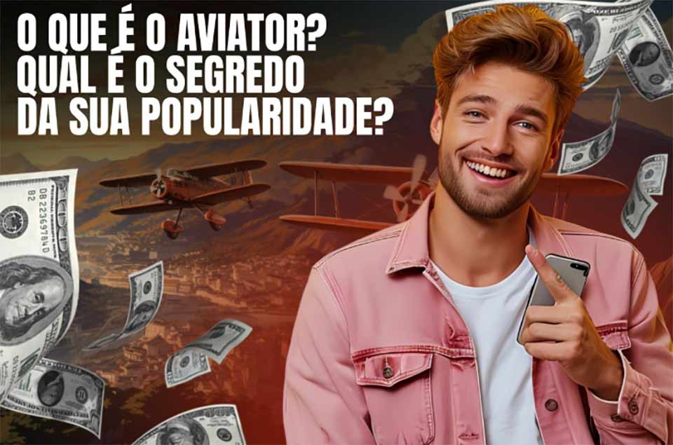 O que é o Aviator? Qual é o segredo da sua popularidade?