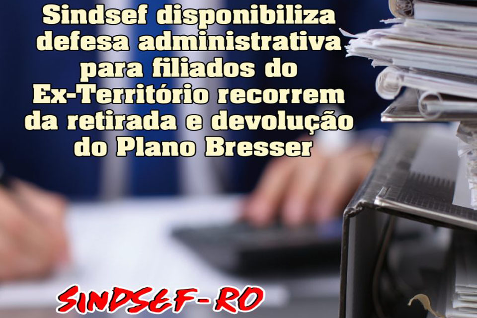 Sindsef disponibiliza defesa administrativa para filiados do Ex-Território recorrem da retirada e devolução do Plano Bresser