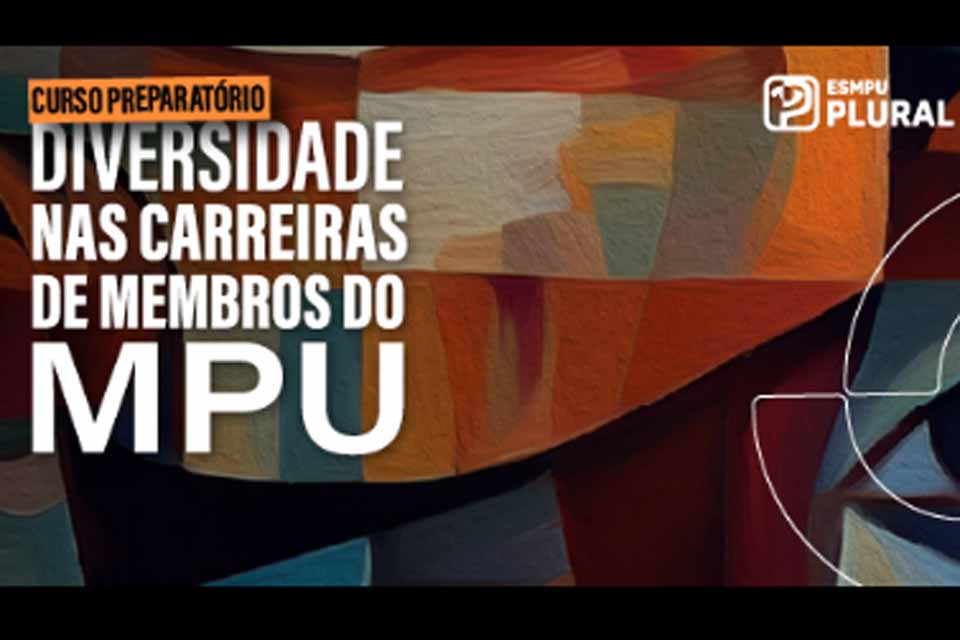 ESMPU lança curso preparatório gratuito para promover diversidade nas carreiras do MPU