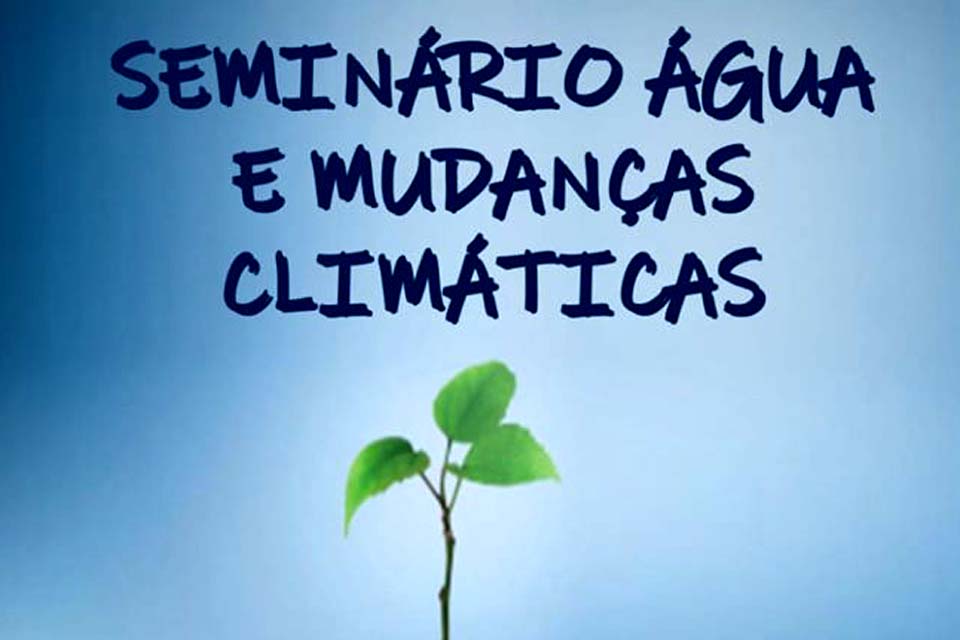 Seminário sobre água e mudanças climáticas será realizado no município