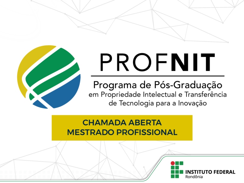 Inscrições abertas para o Mestrado Profissional em Propriedade Intelectual e Transferência de Tecnologia para Inovação no IFRO