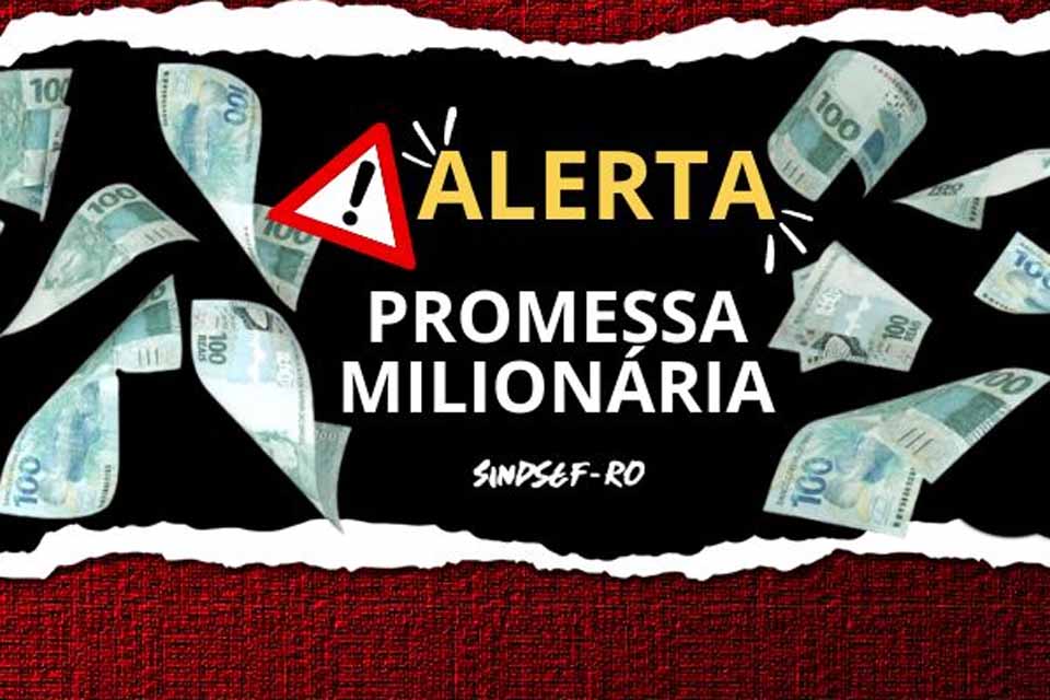 SINDSEF-RO alerta para risco de promessa milionária de Associaçao de servidores transpostos