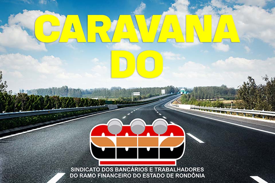 Caravana do Sindicato dos Bancários e Trabalhadores do Ramo Financeiro de Rondônia visita unidades da região de Ji-Paraná