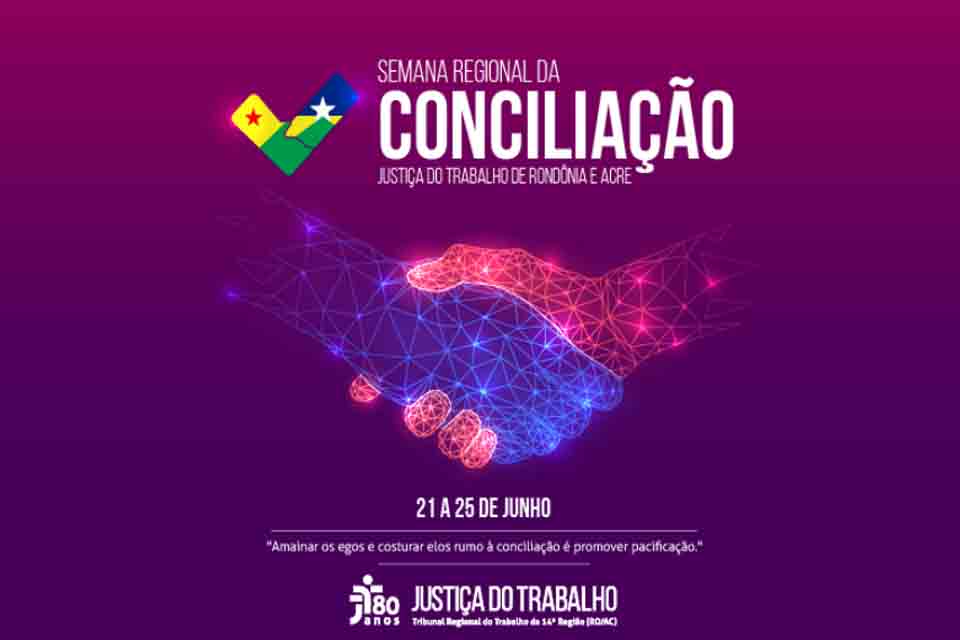 Justiça do Trabalho realizará a Semana Regional da Conciliação em Rondônia e Acre