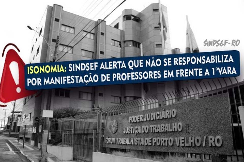 Sindsef alerta que não se responsabiliza por manifestação de professores em frente a 1° Vara da Justiça Federal