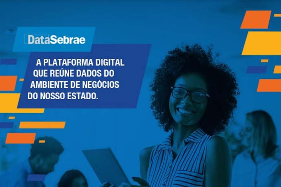 Sebrae-RO disponibiliza dados e informações relevantes para o universo empresarial em páginas exclusivas do DataMPE e do DataSebrae