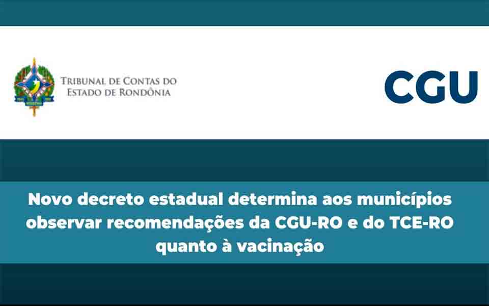 Novo decreto estadual determina aos municípios observar recomendações da CGU-RO e do TCE-RO quanto à vacinação 