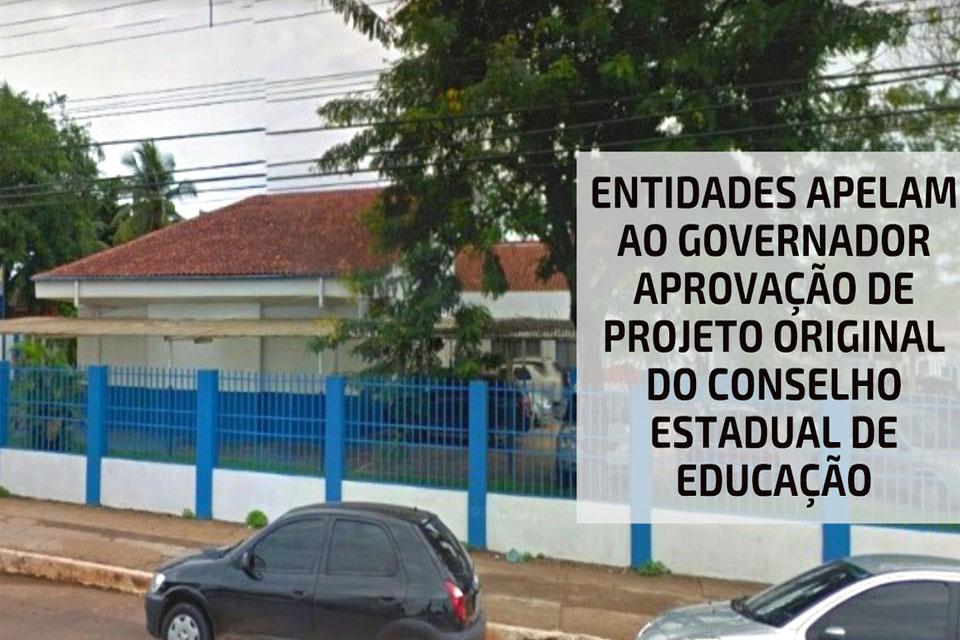 Entidades apelam ao governador aprovação de projeto original do Conselho Estadual de Educação