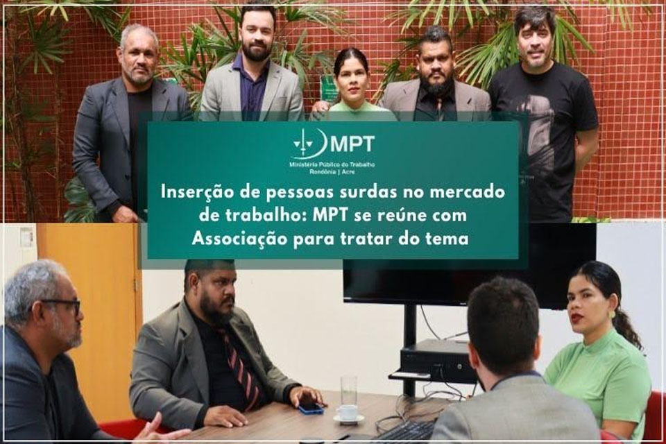 Inserção de pessoas surdas no mercado de trabalho: MPT se reúne com Associação para tratar do tema