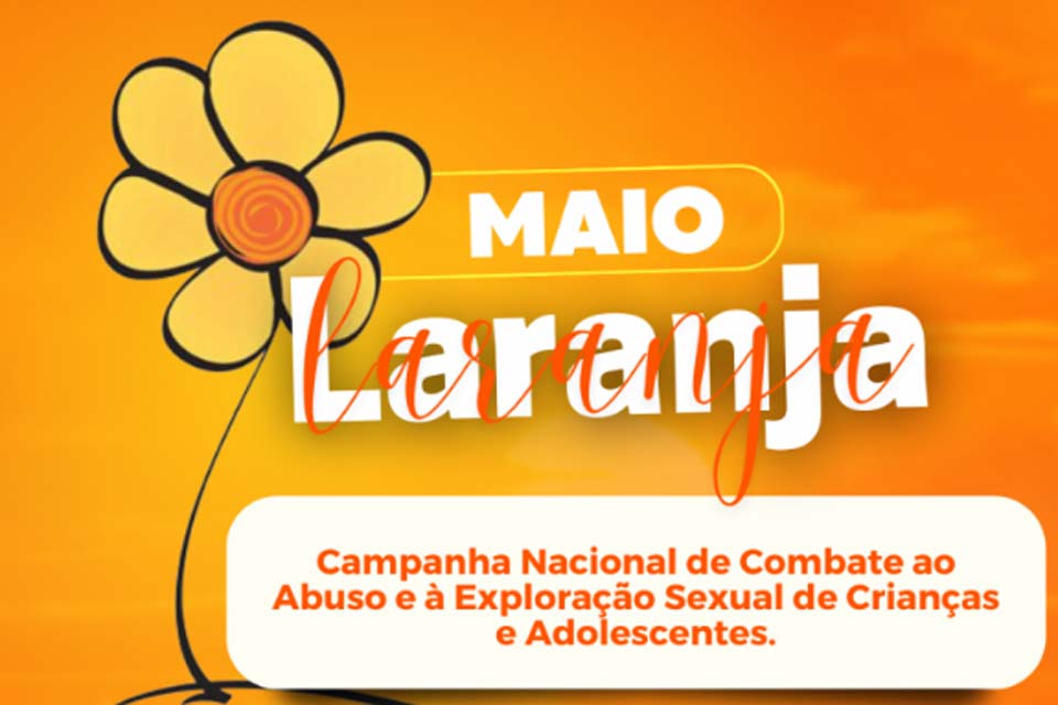 Secretaria Municipal de Desenvolvimento Social divulga cronograma da Campanha “Maio Laranja”