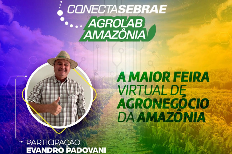 Conecta Sebrae Agrolab Amazônia: Governo de Rondônia  participará da Feira do Agronegócio 