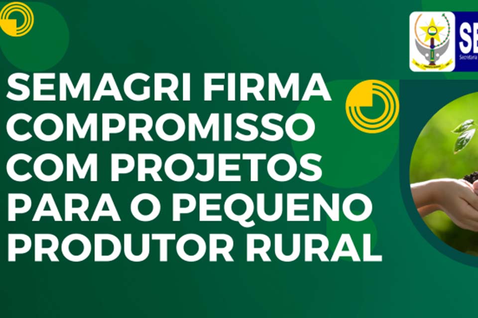 Semagri firma compromisso com projetos que beneficiam o pequeno produtor rural