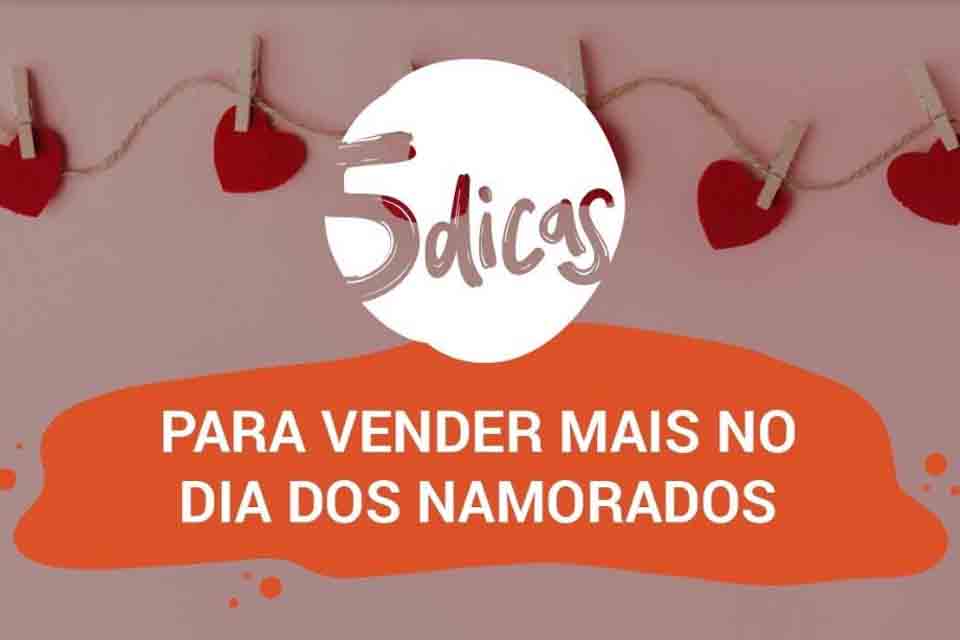 Saiba como atrair os clientes e vender mais no Dia dos Namorados 