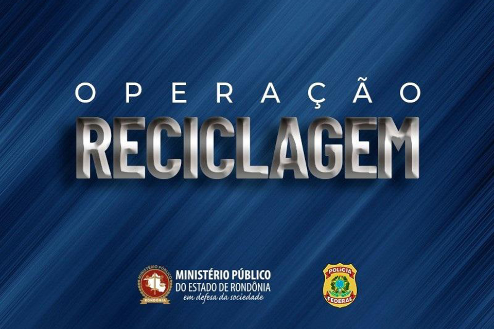 Ministério Público de Rondônia oferece denúncia contra investigados na Operação Reciclagem