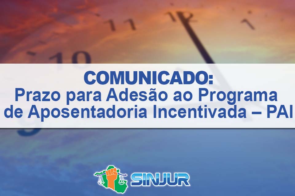 SINJUR informa que prazo para Adesão ao Programa de Aposentadoria Incentivada – PAI termina no dia 31 de dezembro