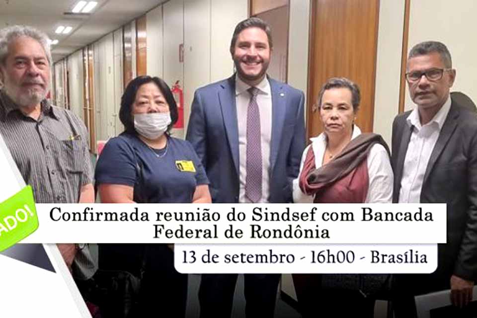 Sindicato dos Servidores Públicos Federais-SINDSEF-RO tem reunião confirmada com a Bancada Federal em Brasília na próxima semana