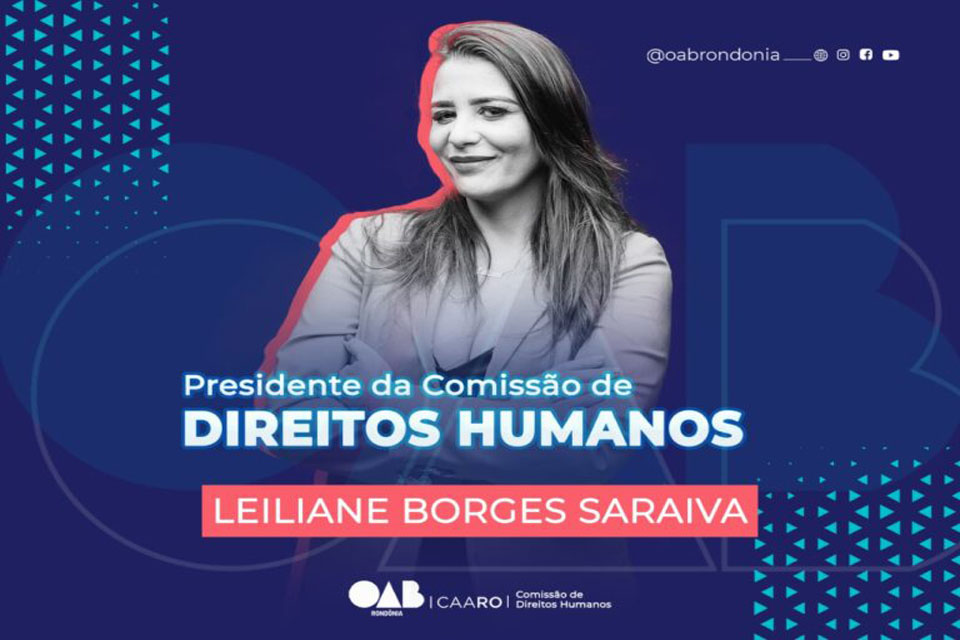 Leiliane Saraiva é nomeada para presidir Comissão de Defesa dos Direitos Humanos da OAB/RO