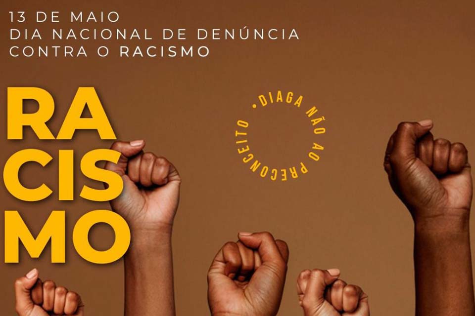 13 de Maio: Dia Nacional de Denúncia Contra o Racismo - conhecido no Brasil como o Dia da Abolição da Escravidão