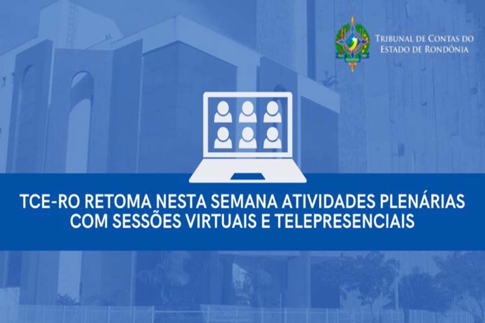 TCE-RO retoma nesta semana atividades plenárias com sessões virtuais e telepresenciais